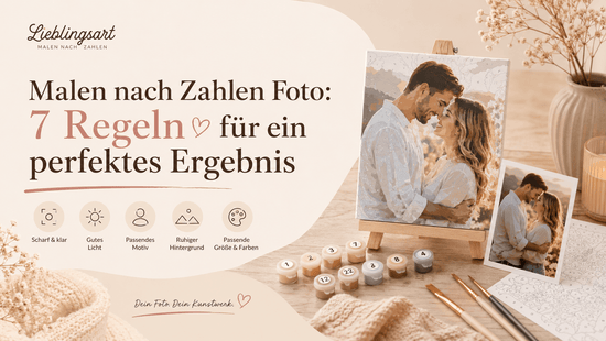 „Malen nach Zahlen Foto mit Originalbild und personalisiertem Gemälde – 7 Regeln für ein perfektes Ergebnis“